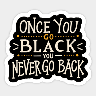Once you go black you never go back Sticker
